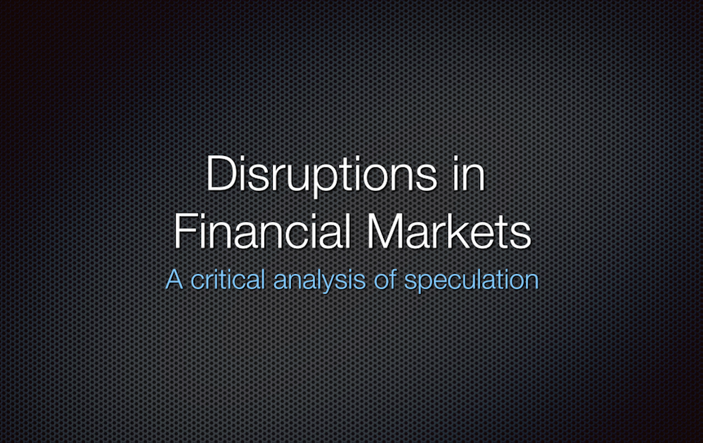 <b>Disruptions in Financial markets – A critical analysis of speculation</b>, 16<sup>th</sup> March 2015