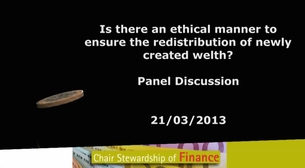 <b>Panel discussion: Is there an ethical manner to ensure the redistribution of newly created wealth?”</b>, 21<sup>st</sup> March 2013