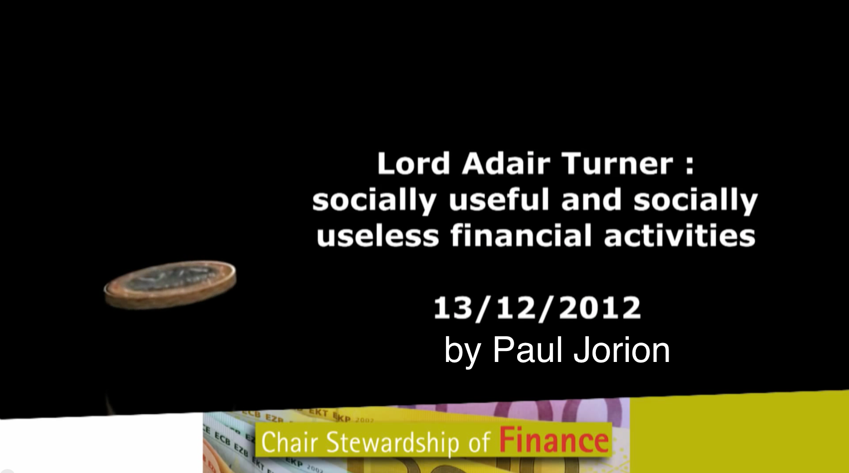 <b>Lord Adair Turner : socially useful and socially useless financial activities</b> – Seventh guest lecture by Paul Jorion – 13<sup>th</sup> December 2012